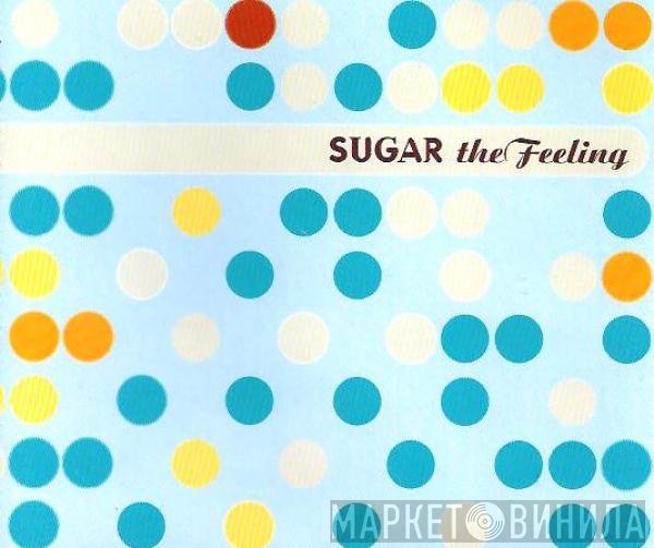 Sugar  - The Feeling
