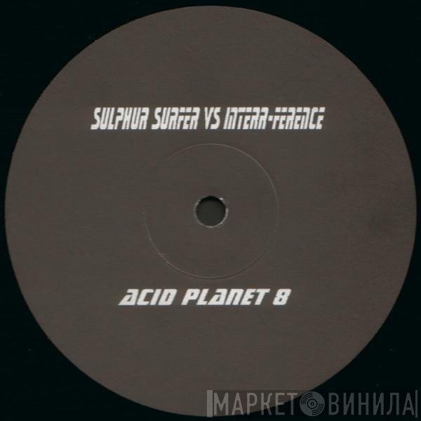 Sulphur Surfer vs. Interr-Ference  - Acid Planet 8