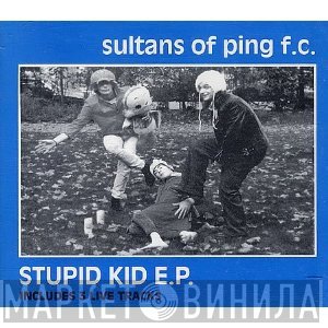 Sultans Of Ping F.C. - Stupid Kid E.P.