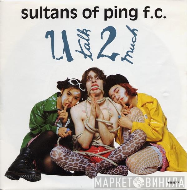 Sultans Of Ping F.C. - U Talk 2 Much