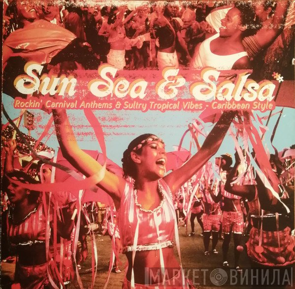  - Sun, Sea And Salsa - Rockin' Carnival Anthems And Sultry Tropical Vibes - Caribbean Style