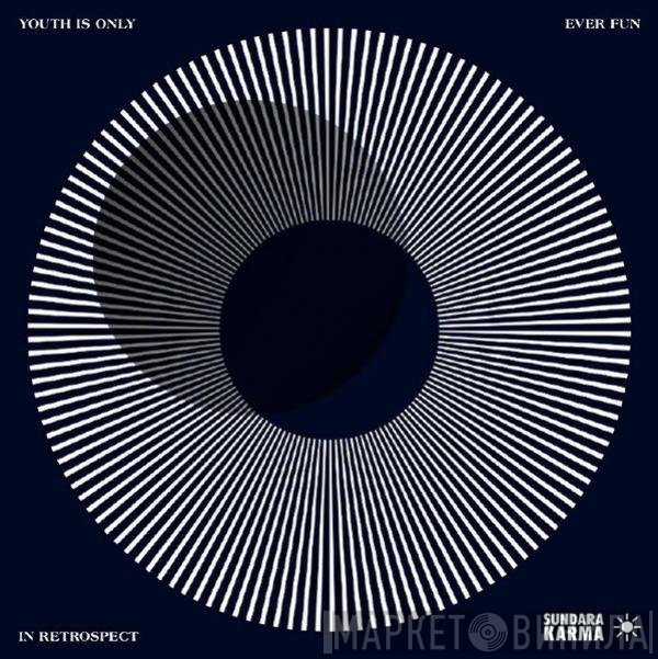 Sundara Karma - Youth Is Only Ever Fun In Retrospect