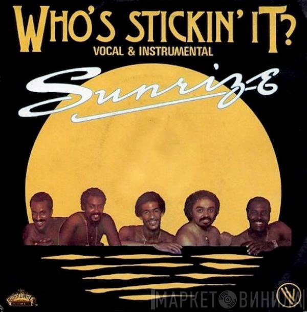 Sunrize  - Who's Stickin' It?