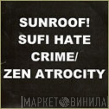 Sunroof! - Sufi Hate Crime / Zen Atrocity