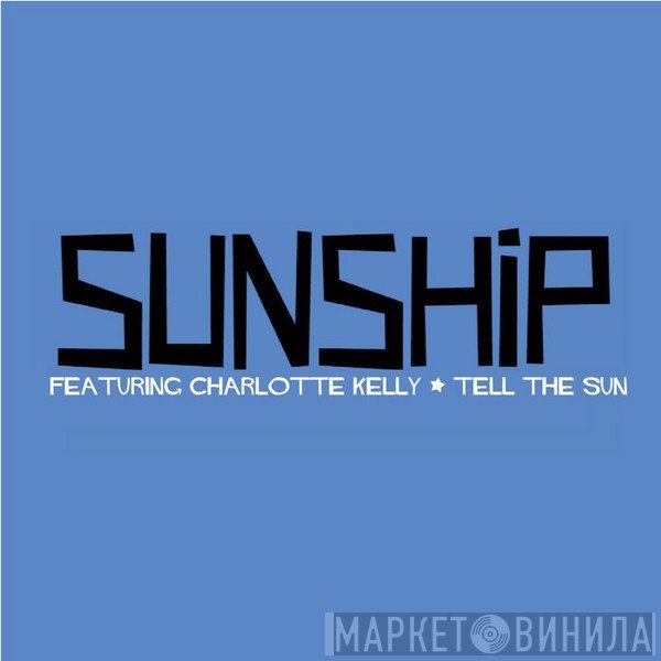 Sunship Featuring Charlotte Kelly  - Tell The Sun