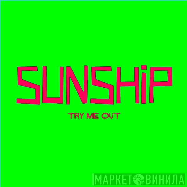 Sunship  - Try Me Out