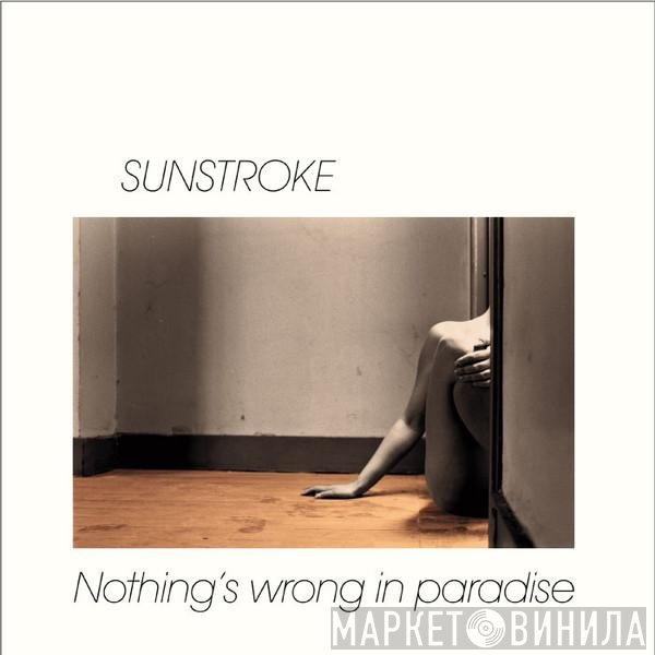 Sunstroke - Nothing's Wrong In Paradise