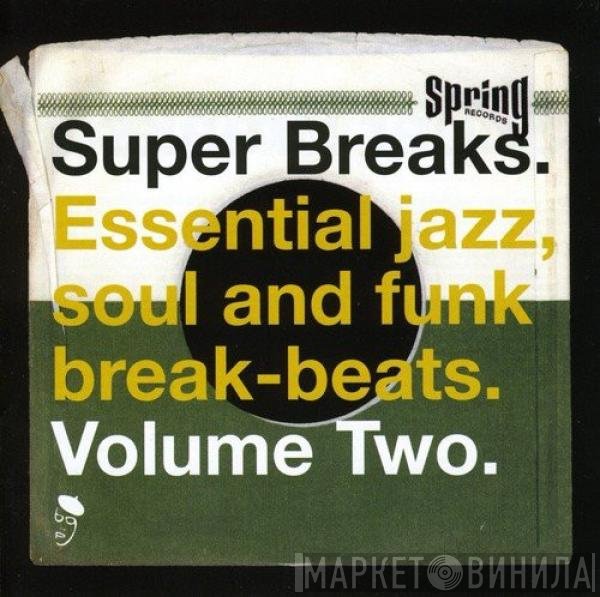  - Super Breaks. Essential Jazz, Soul And Funk Break-Beats. Volume Two