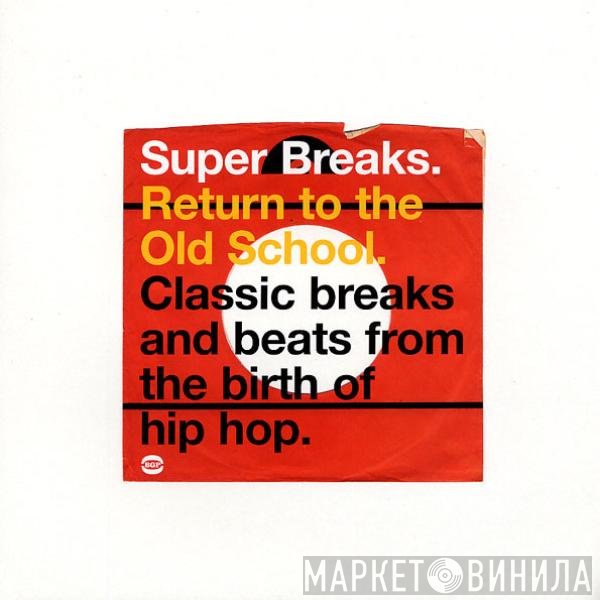  - Super Breaks. Return To The Old School. Classic Breaks And Beats From The Birth Of Hip-Hop