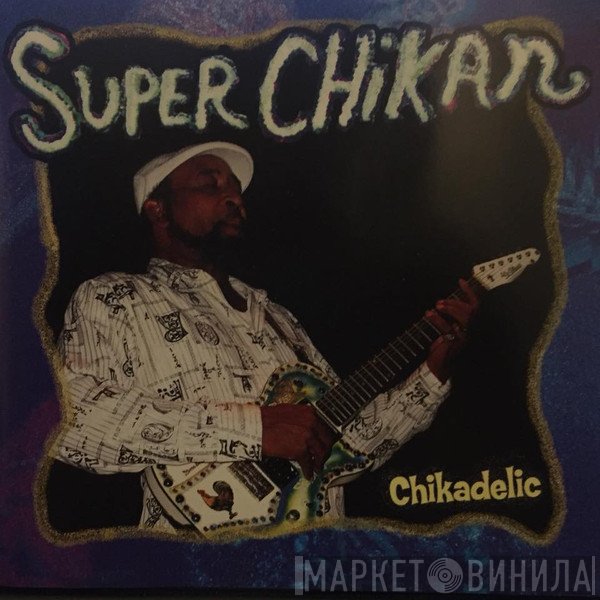 Super Chikan - Chikadelic
