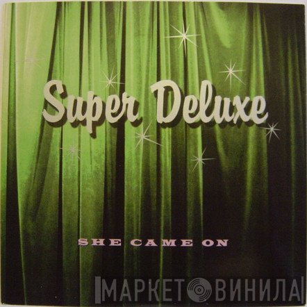 Super Deluxe - She Came On