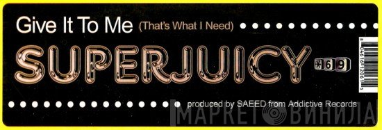 Super Juicy - Give It To Me (That's What I Need)