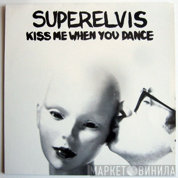 Superelvis - Kiss Me When You Dance