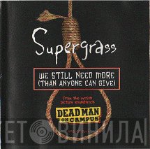 Supergrass - We Still Need More (Than Anyone Can Give)