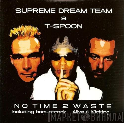 Supreme Dream Team & T-Spoon  - No Time 2 Waste