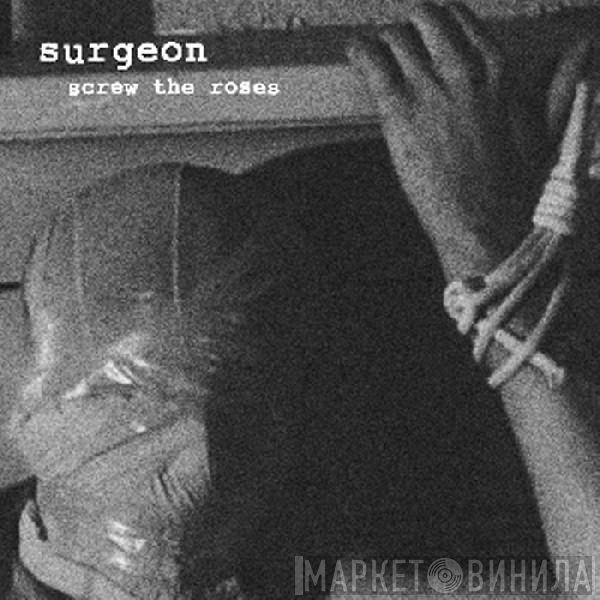 Surgeon  - Screw The Roses