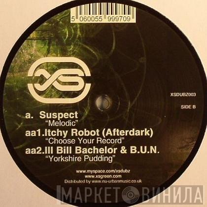 Suspect , Itchy Robot, Ill Bill Bachelor, B.U.N. - Melodic / Choose Your Record / Yorkshire Pudding