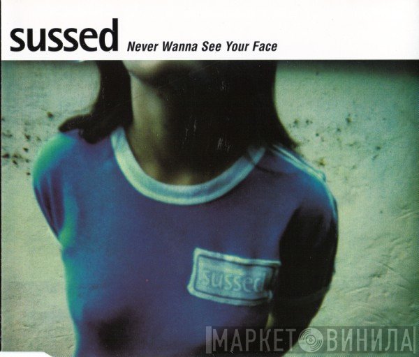 Sussed - Never Wanna See Your Face