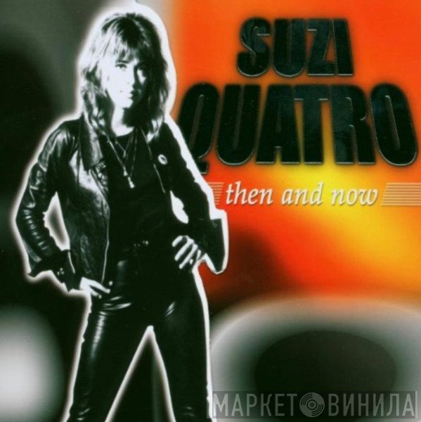 Suzi Quatro  - Then And Now