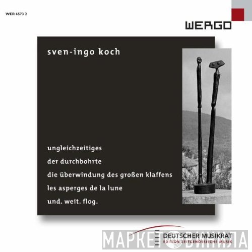 Sven-Ingo Koch - Ungleichzeitiges / Der Durchbohrte / Die Überwindung Des Großen Klaffens / Les Asperges De La Lune / Und. Weit. Flog.