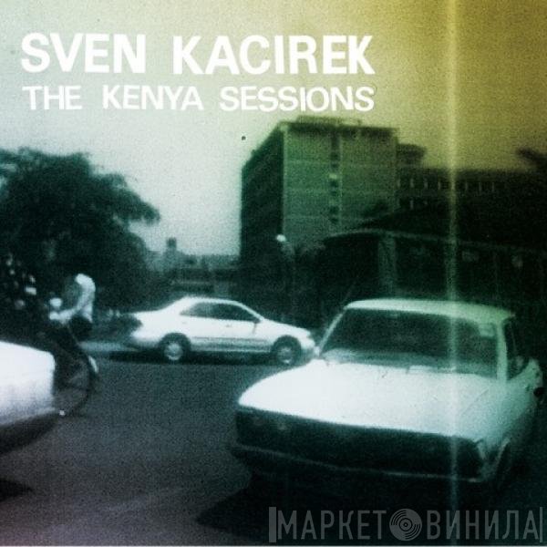 Sven Kacirek  - The Kenya Sessions