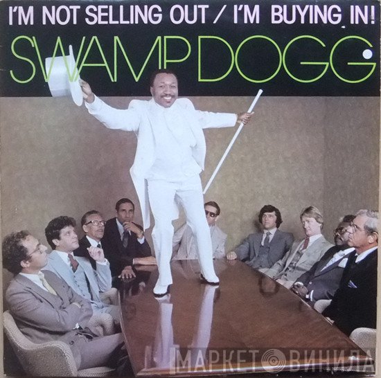 Swamp Dogg - I'm Not Selling Out / I'm Buying In!