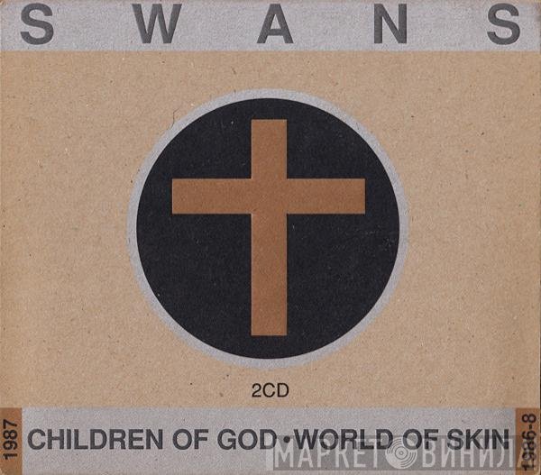 Swans  - Children Of God / World Of Skin