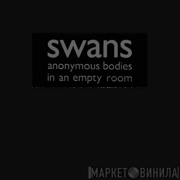 Swans  - Anonymous Bodies In An Empty Room