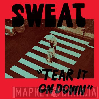 Sweat  - Tear It On Down