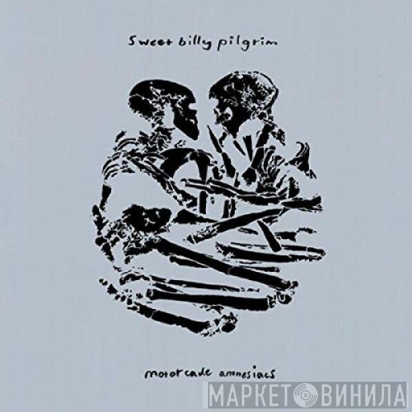 Sweet Billy Pilgrim - Motorcade Amnesiacs