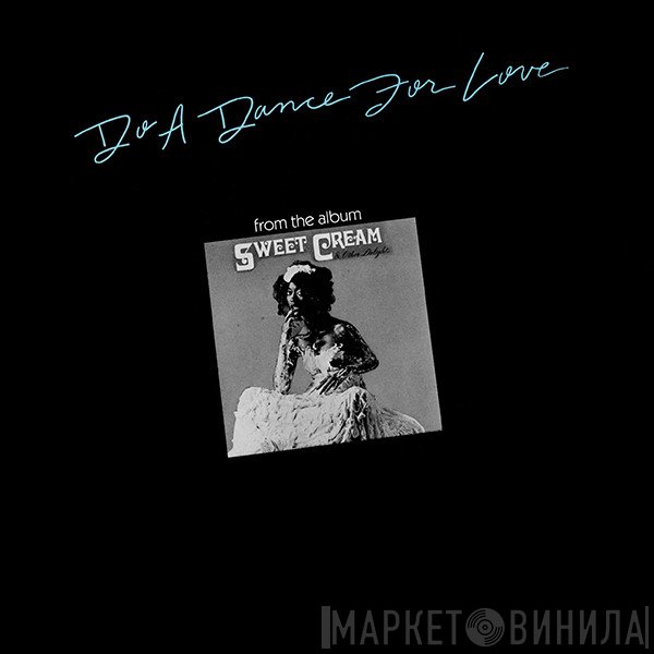 Sweet Cream - Do A Dance For Love