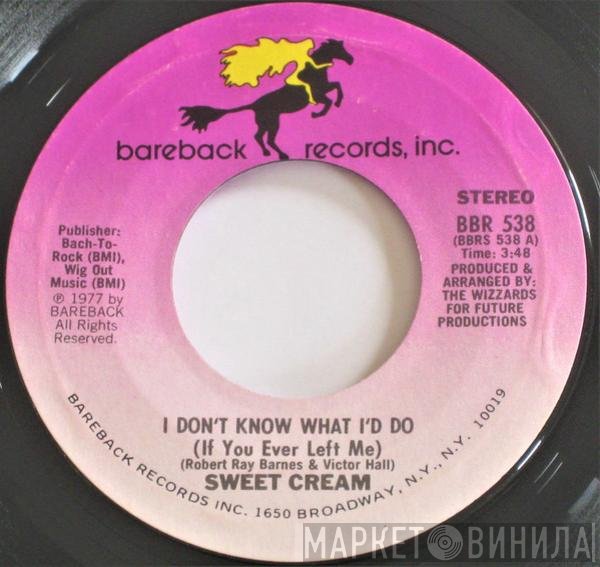 Sweet Cream - I Don't Know What I'd Do (If You Ever Left Me)