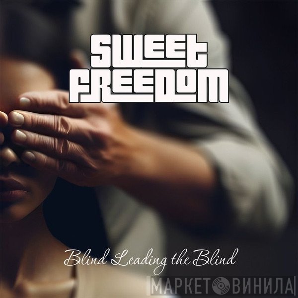 Sweet Freedom  - Blind Leading The Blind