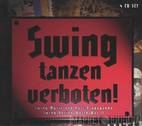  - Swing Tanzen Verboten! * Swing Music And Nazi-Propaganda Swing During World War II