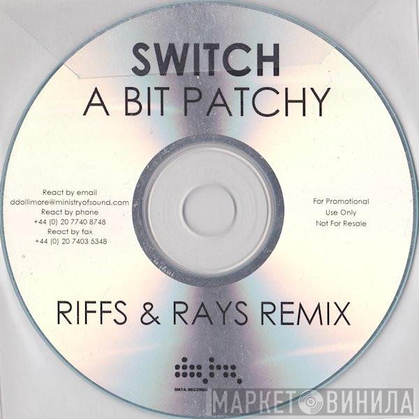 Switch   - A Bit Patchy (Riffs & Rays Remix)