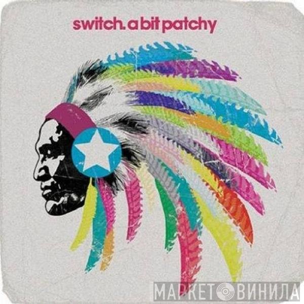 Switch   - A Bit Patchy