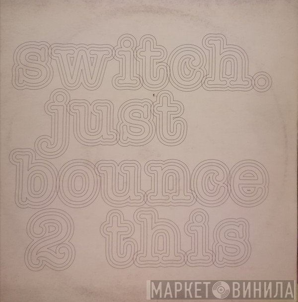 Switch  - Just Bounce 2 This