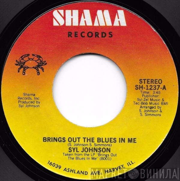 Syl Johnson - Brings Out The Blues In Me / How You Need To Be Loved