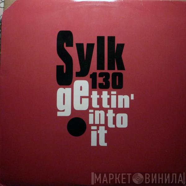 Sylk 130 - Gettin' Into It