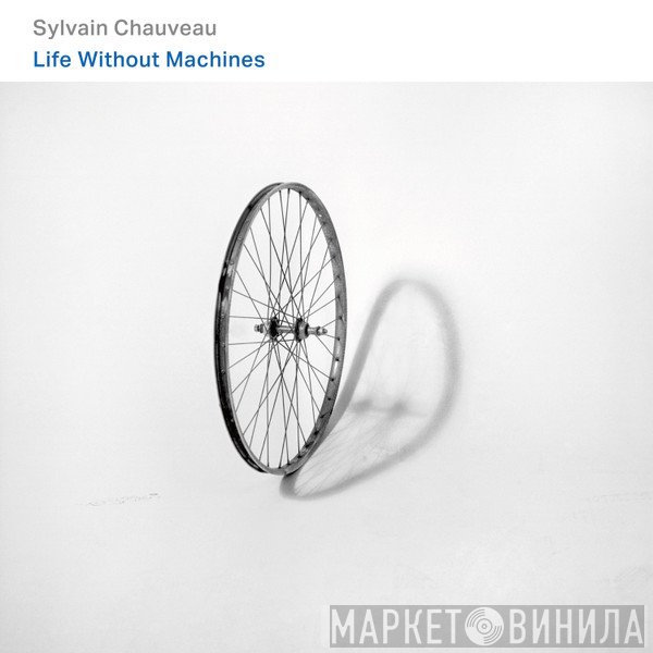 Sylvain Chauveau  - Life Without Machine