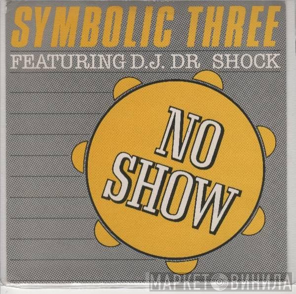 Symbolic Three, DJ Dr. Shock - No Show