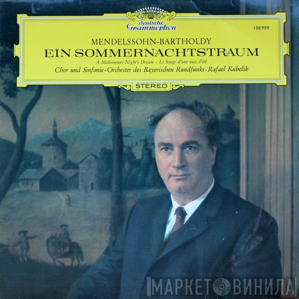 Symphonie-Orchester Des Bayerischen Rundfunks, Chor Des Bayerischen Rundfunks, Felix Mendelssohn-Bartholdy, Rafael Kubelik - Ein Sommernachtstraum