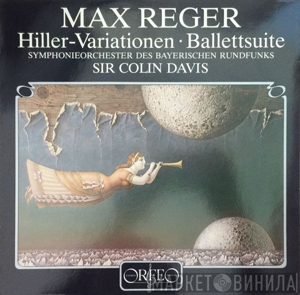 Symphonie-Orchester Des Bayerischen Rundfunks, Sir Colin Davis, Max Reger - Hiller-Variationen • Ballettsuite