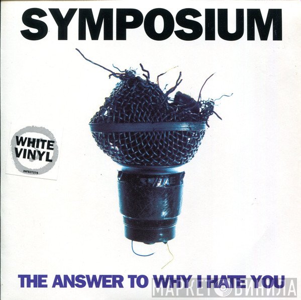 Symposium - The Answer To Why I Hate You