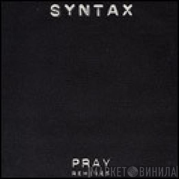 Syntax  - Pray (Remixes)