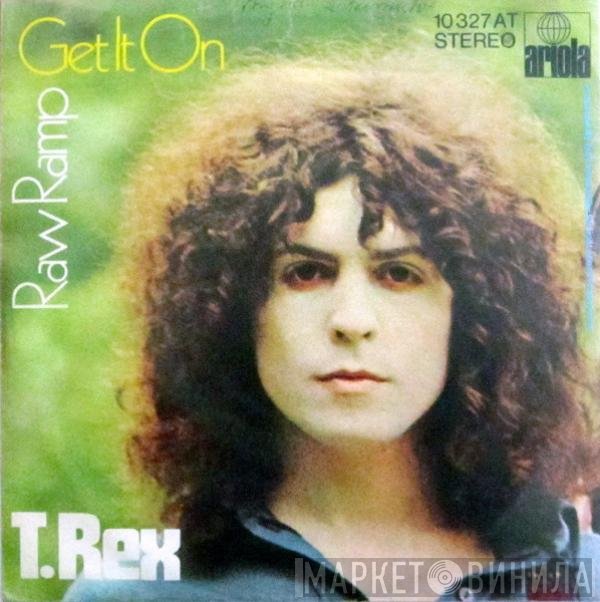 T. Rex  - Get It On / Raw Ramp