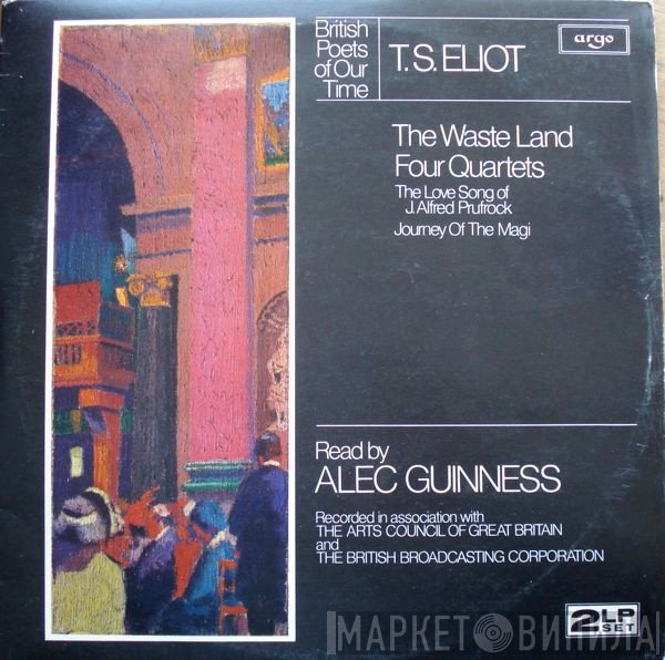 T. S. Eliot, Alec Guinness - British Poets Of Our Time - The Waste Land / Four Quartets / The Love Song Of J. Alfred Prufrock / Journey Of The Magi