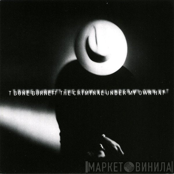 T-Bone Burnett - The Criminal Under My Own Hat