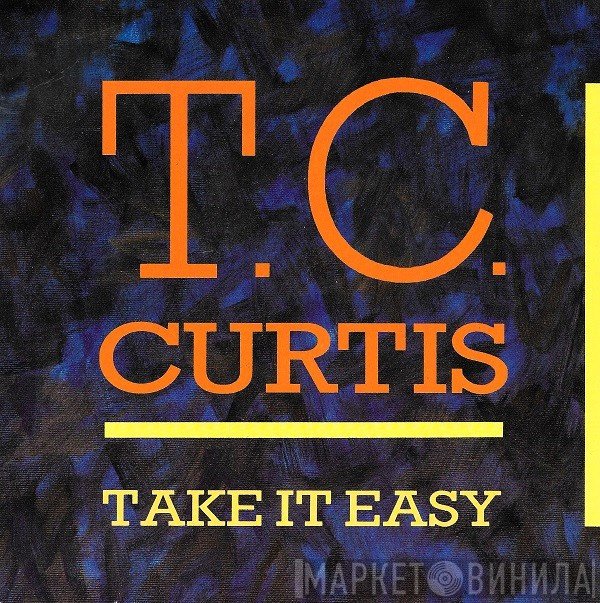 T.C. Curtis  - Take It Easy