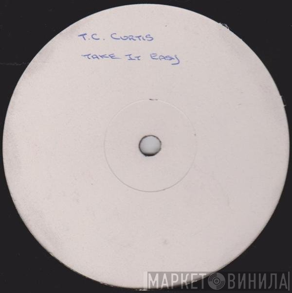 T.C. Curtis - Take It Easy